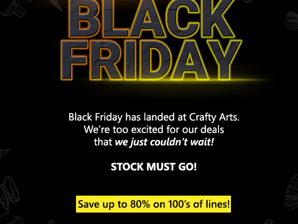 Crafty Arts: Black Friday is here | Up to 80% off